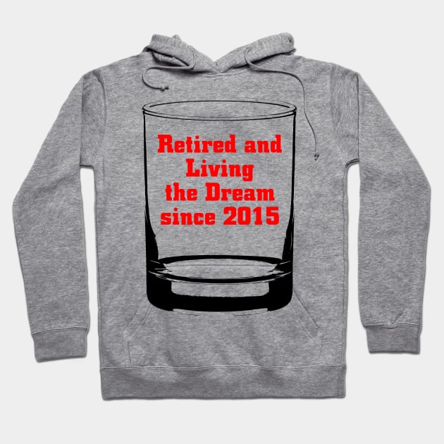 Retired and Living the Dream Since 2015 Hoodie by PattisonAvePhanatics